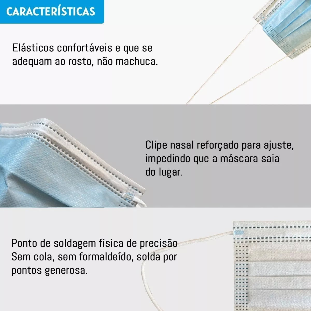 Máscara Descartável Proteção 99% 3 Camadas Un - Características: elásticos confortáveis, clipe nasal reforçado para ajuste e ponto de soldagem física de precisão, sem cola e formaldeído.